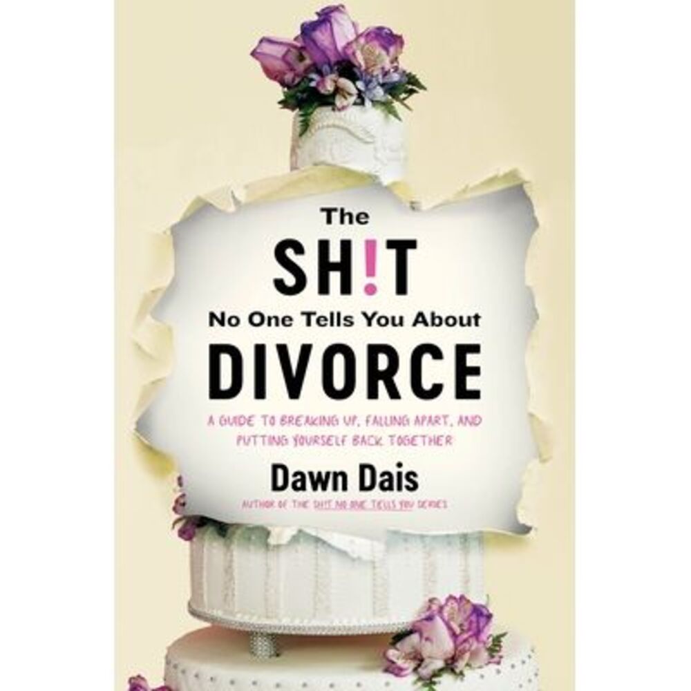 The Sh!t No One Tells You about Divorce: A Guide to Breaking Up, Falling Apart,